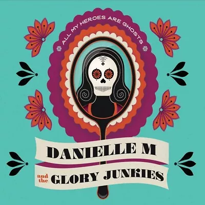 Danielle Miraglia & The Glory Junkies - All My Heroes Are Ghosts (2017 CD Digi) • $9.81