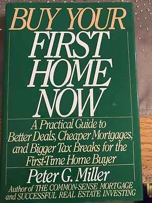 Buy Your First Home Now : A Practical Guide To Better Deals Cheaper... • $5