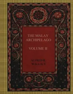 The Malay Archipelago - Volume II By Wallace Alfred Russel • $40.47