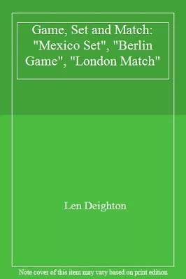 £3.41 • Buy Game, Set And Match:  Mexico Set ,  Berlin Game ,  London Match ,Len Deighton