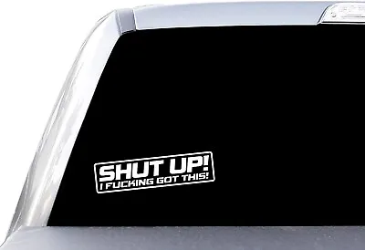 Shut Up I Got This  Vinyl Decal Sticker Window Any Color • $4.99
