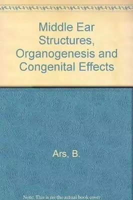 Middle Ear Structures Organogenesis And Congenital Defects - Hardcover - GOOD • $29.89