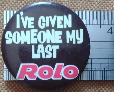 Vintage Pin Badge I've Given Someone My Last Rolo • £2.75
