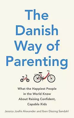 The Danish Way Of Parenting Jessica Joelle Alexander • £15.21