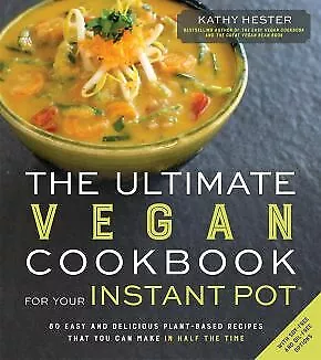 The Ultimate Vegan Cookbook For Your Instant Pot: 80 Easy And Delicious  .. NEW • $14.96