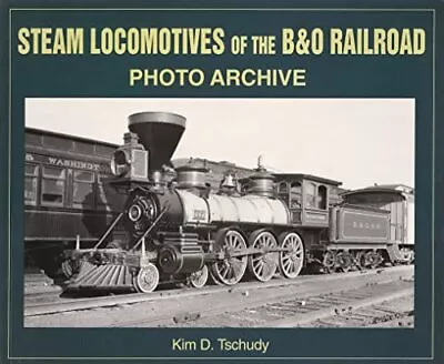 Steam Locomotives Of B&O Railroad (Pho... By Kim B. Tschudy Paperback / Softback • $10.72