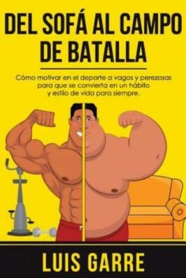 $14.97 • Buy Del Sofa Al Campo De Batalla: C?Mo Motivar En El Deporte A Vagos Y Perezosa...