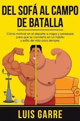 Del Sofa Al Campo De Batalla: C?Mo Motivar En El Deporte A Vagos Y Perezosa... • $14.97