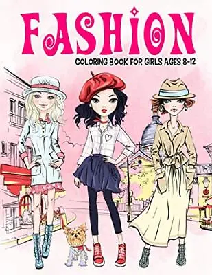 Fashion Coloring Book For Girls Ages 8-12: Gorgeous Beauty Style Fashion Design • £4.89