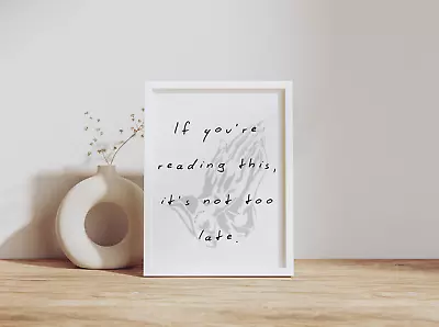 Inspirational Quoted Print Art Poster If You're Reading This It's Not Too Late • £28.15