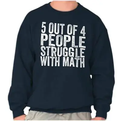 5 Out Of 4 People Struggle With Math Funny Womens Or Mens Crewneck Sweatshirt • $26.99