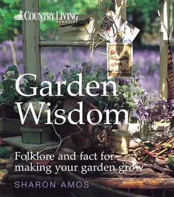 Country Living: Garden Wisdom: Folklore And Fact For... By Amos Sharon Hardback • £3.66
