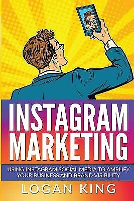 $30.94 • Buy Instagram Marketing: Using Instagram Social Media To Amplify Your By King, Logan