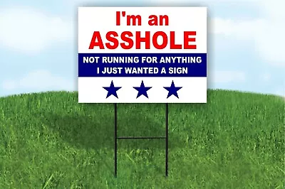 I'M A ***HOLE NOT RUNNING FOR ANYTHING PRESIDENT Yard Sign ROAD SIGN With Stand • $19.99