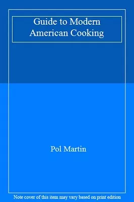 A Guide To Modern American Cooking By Pol Martin. 9780517103272 • $20.53