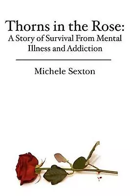 Thorns In The Rose: A Story Of Survival From Mental Illness And Addiction By Mic • £16.49