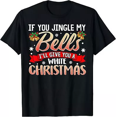 NEW LIMITED Jingle My Bells Funny Naughty Adult Humor Sex Christmas T-Shirt • $21.61