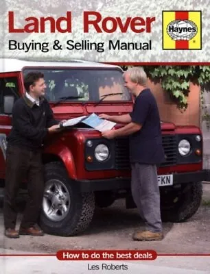 Land Rover Buying And Selling Manual: How To Do The Best Deals-Les Roberts • £3.51