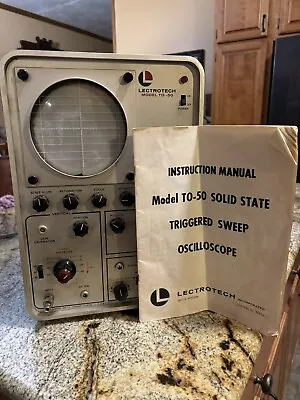 Vintage Lectrotech Model TO-50 Triggered Sweep Oscilloscope With Manual 1969 • $59.99