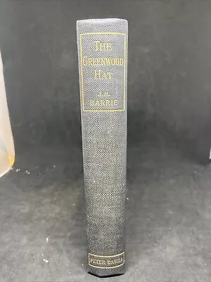 The Greenwood Hat By J.M. Barrie First UK Trade Edition 1937 • $20