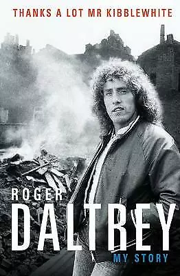 Thanks A Lot Mr Kibblewhite Roger Daltrey My Story Softcover  • £6.20