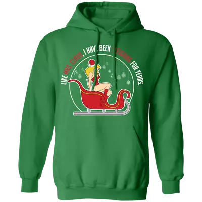 Like Mrs. Claus I Have Been Sleighing For Years Christmas Hoodie • $39.95