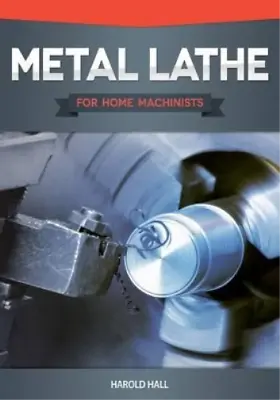 Harold Hall Metal Lathe For Home Machinists (Paperback) • £12.03