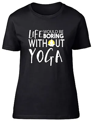 Life Would Be Boring Without Yoga Fitted Womens Ladies T Shirt • £8.99