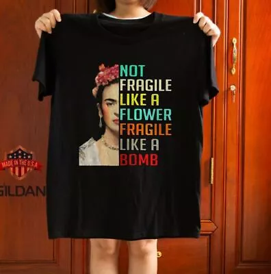 Frida Kahlo Not Fragile Like A Flower Unisex T-Shirt Size S-5XL • $20.99