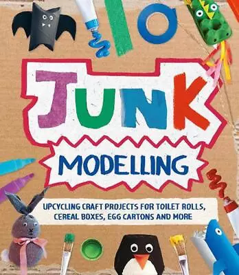 Junk Modelling: Upcycling Craft Projects For Toilet Rolls Cereal Boxes Egg Car • £11.18