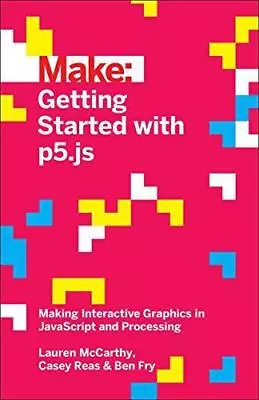 Getting Started With P5.js: Making Interactive Graphics In JavaScript And Proces • £8.22