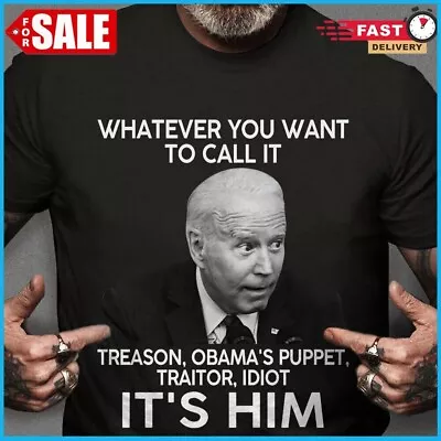 Joe Biden Whatever You Want To Call It Treason Obama Puppet Traitor Idiot Shirt • $16.92