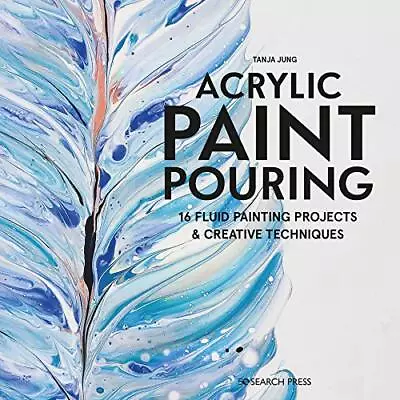 Acrylic Paint Pouring: 16 Fluid Painting Projects & Creative Tec • £6.43