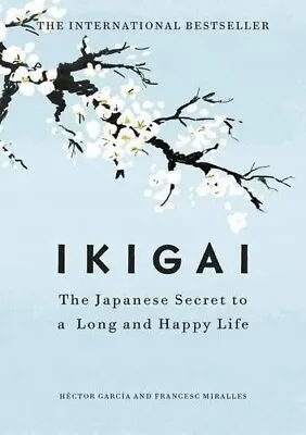 Ikigai: The Japanese Secret To A Long And Happy Life By Hector Garcia Hardcover. • £7.75