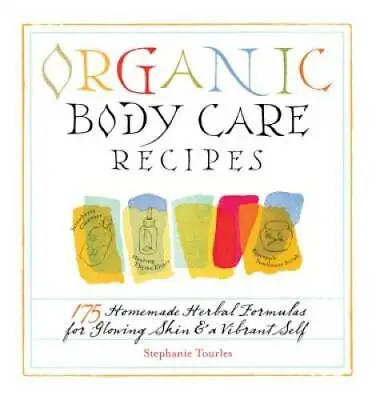 Organic Body Care Recipes: 175 Homemade Herbal Formulas For Glowing Skin  - GOOD • $5.37