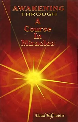 Awakening Through A Course In Miracles By Hoffmeister David Book The Cheap Fast • £9.99