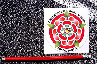 X1 LANCASHIRE ROSE Born & Bred & Proud Of It Stickers For Outdoor / Indoor Use • £1.61