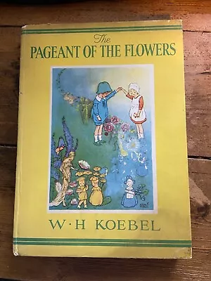 THE PAGEANT OF THE FLOWERS By W.H. KOEBEL - THE QUEENSWAY PRESS - H/B (ID:053) • $24.89