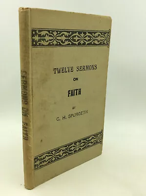 TWELVE SERMONS ON FAITH By C.H. Spurgeon - Protestant - Sermons -  • $35