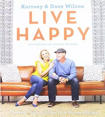 Live Happy: The Best Ways To Make Your House A Home Wilson DaveWilson Kortne • £9.50