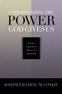 Understanding The Power God Gives Us: What Agency Really Means [ McConkie Josep • $4.37