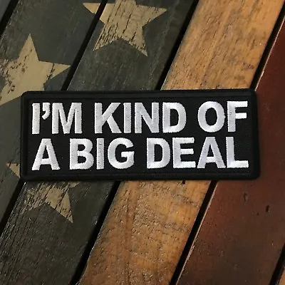 I'm Kind Of A Big Deal Patch  • $3.99