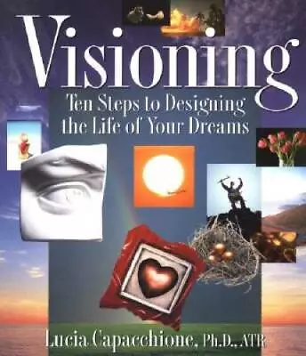 Visioning: Ten Steps To Designing The Life Of Your Dreams - Paperback - GOOD • $5.15