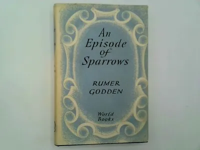 £4.79 • Buy AN EPISODE OF SPARROWS - Godden, Rumer 1957-01-01  The Reprint Society - Good