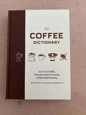 £5 • Buy The Coffee Dictionary: An A-Z Of Coffee, From Growing & Roasting To Brewing &...