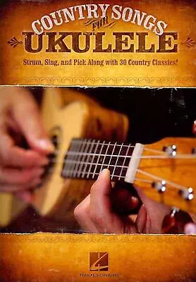 Country Songs For Ukulele: Strum Sing And Pick Along With 30 Country Classics! • $42.53