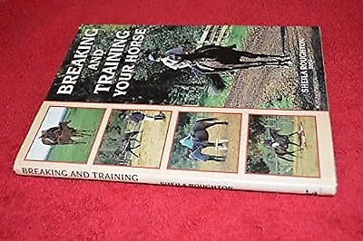 Breaking And Training Your Horse Roughton Sheila Used; Good Book • £2.85