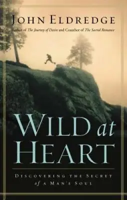Wild At Heart: Discovering The Secret Of A Man's Soul - Hardcover - GOOD • $3.73