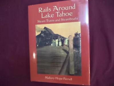 Ferrell Mallory Hope. Rails Around Lake Tahoe. Steam Trains And Steamboats Of T • $125