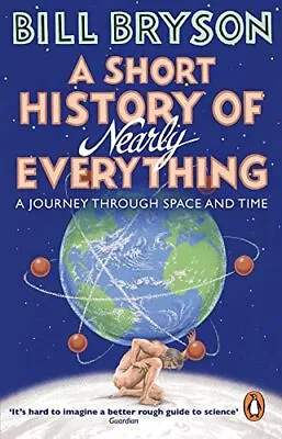 A Short History Of Nearly Everything: Bill Bryson (Bryson 5) • £4.25